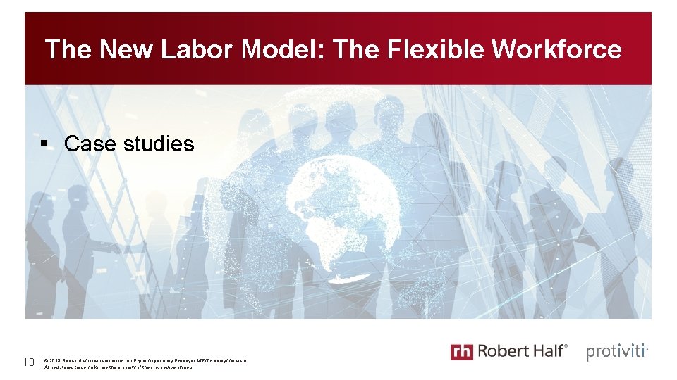 The New Labor Model: The Flexible Workforce § Case studies 13 © 2018 Robert The New Labor Model: The Flexible Workforce § Case studies 13 © 2018 Robert