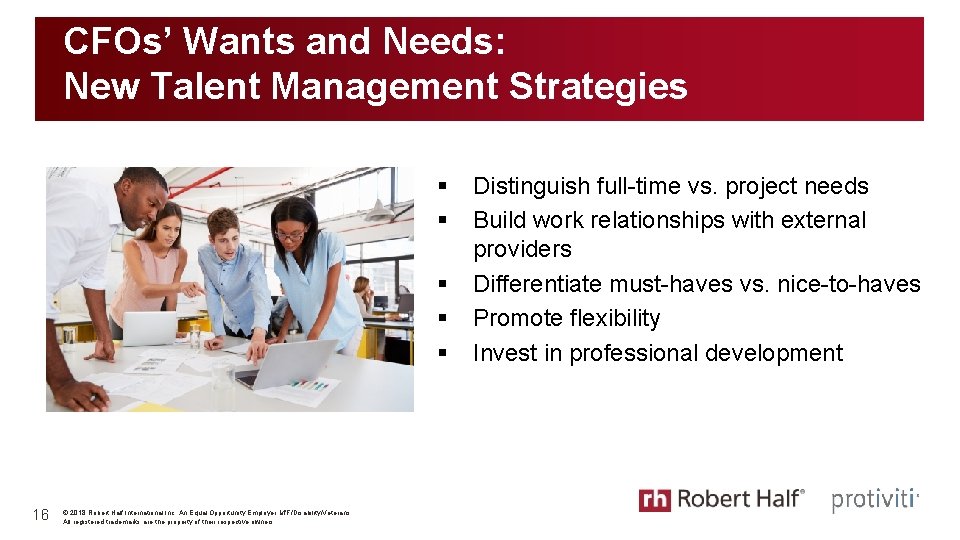CFOs’ Wants and Needs: New Talent Management Strategies § § § 16 © 2018 CFOs’ Wants and Needs: New Talent Management Strategies § § § 16 © 2018