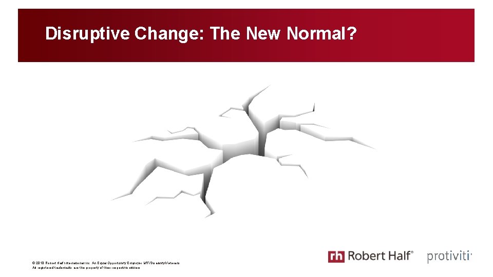 Disruptive Change: The New Normal? © 2018 Robert Half International Inc. An Equal Opportunity Disruptive Change: The New Normal? © 2018 Robert Half International Inc. An Equal Opportunity