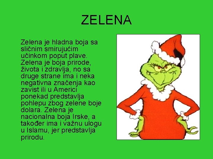 ZELENA Zelena je hladna boja sa sličnim smirujućim učinkom poput plave. Zelena je boja