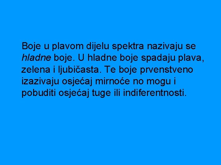 Boje u plavom dijelu spektra nazivaju se hladne boje. U hladne boje spadaju plava,