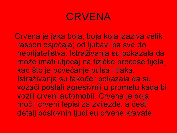 CRVENA Crvena je jaka boja, boja koja izaziva velik raspon osjećaja; od ljubavi pa