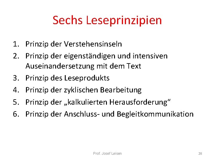 Sechs Leseprinzipien 1. Prinzip der Verstehensinseln 2. Prinzip der eigenständigen und intensiven Auseinandersetzung mit