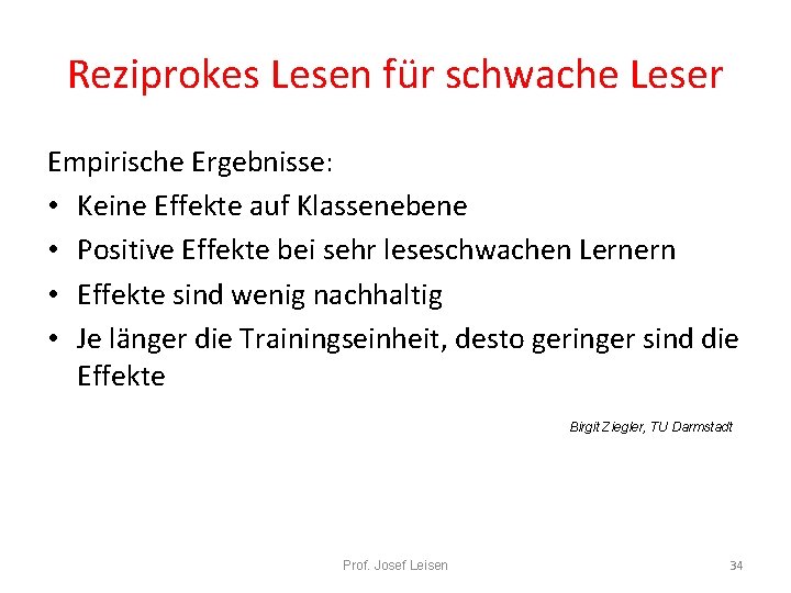 Reziprokes Lesen für schwache Leser Empirische Ergebnisse: • Keine Effekte auf Klassenebene • Positive