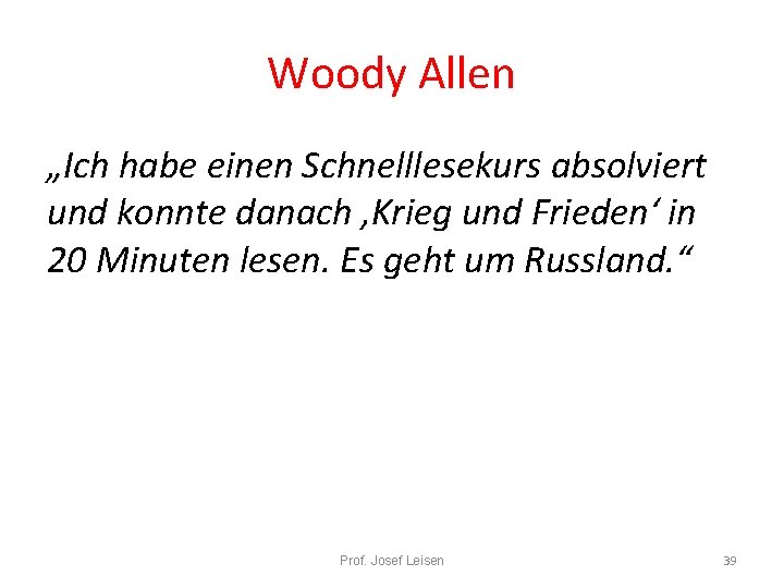Woody Allen „Ich habe einen Schnelllesekurs absolviert und konnte danach ‚Krieg und Frieden‘ in