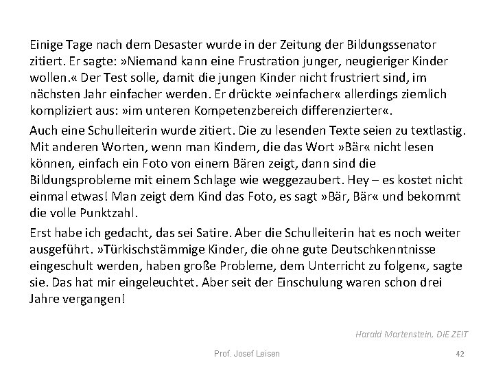 Einige Tage nach dem Desaster wurde in der Zeitung der Bildungssenator zitiert. Er sagte: