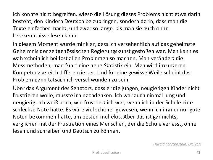 Ich konnte nicht begreifen, wieso die Lösung dieses Problems nicht etwa darin besteht, den