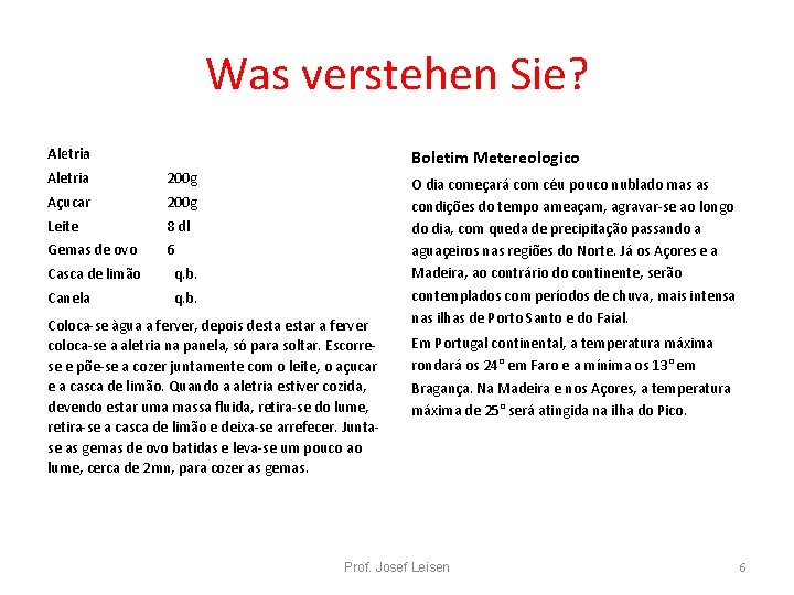 Was verstehen Sie? Aletria Boletim Metereologico Aletria 200 g Açucar 200 g Leite 8