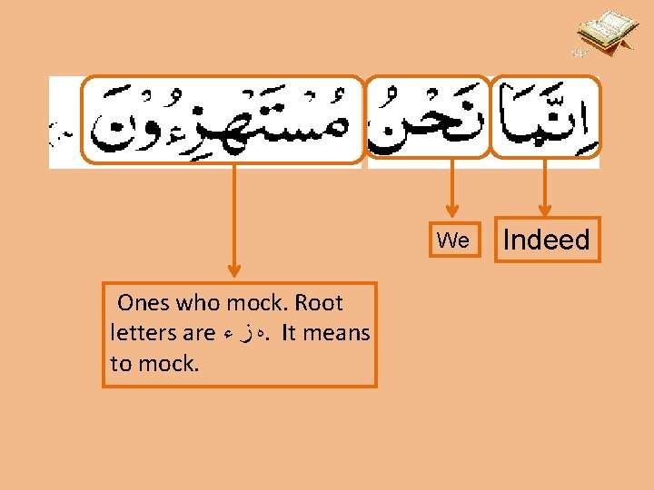 We Ones who mock. Root letters are ﻩ ﺯ ﺀ. It means to mock.