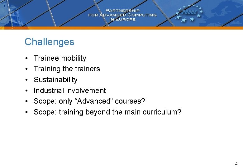 Challenges • • • Trainee mobility Training the trainers Sustainability Industrial involvement Scope: only