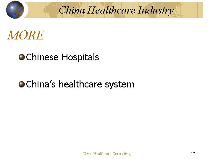 China Healthcare Industry MORE Chinese Hospitals China’s healthcare system China Healthcare Consulting 17 China Healthcare Industry MORE Chinese Hospitals China’s healthcare system China Healthcare Consulting 17