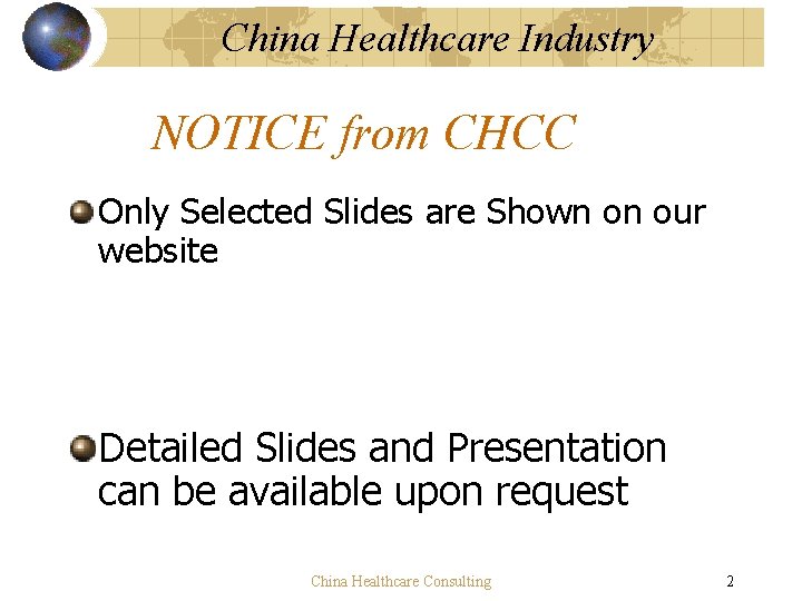 China Healthcare Industry NOTICE from CHCC Only Selected Slides are Shown on our website China Healthcare Industry NOTICE from CHCC Only Selected Slides are Shown on our website