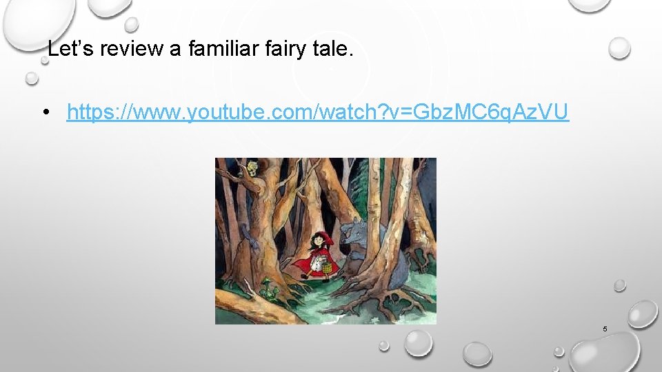 Let’s review a familiar fairy tale. • https: //www. youtube. com/watch? v=Gbz. MC 6