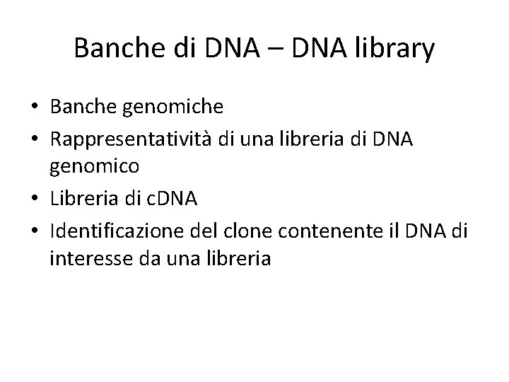 Banche di DNA – DNA library • Banche genomiche • Rappresentatività di una libreria
