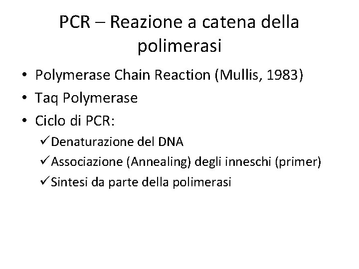 PCR – Reazione a catena della polimerasi • Polymerase Chain Reaction (Mullis, 1983) •