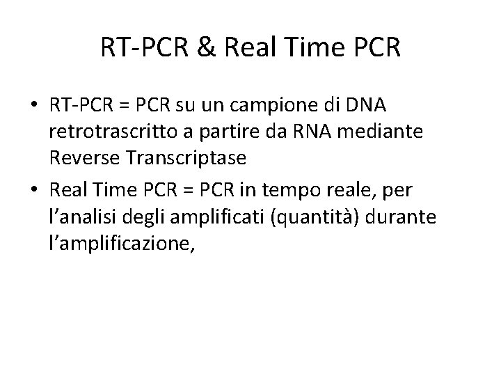 RT-PCR & Real Time PCR • RT-PCR = PCR su un campione di DNA