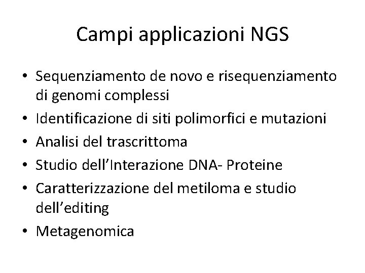Campi applicazioni NGS • Sequenziamento de novo e risequenziamento di genomi complessi • Identificazione