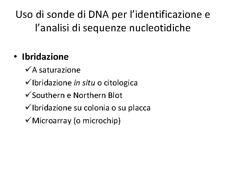 Uso di sonde di DNA per l’identificazione e l’analisi di sequenze nucleotidiche • Ibridazione
