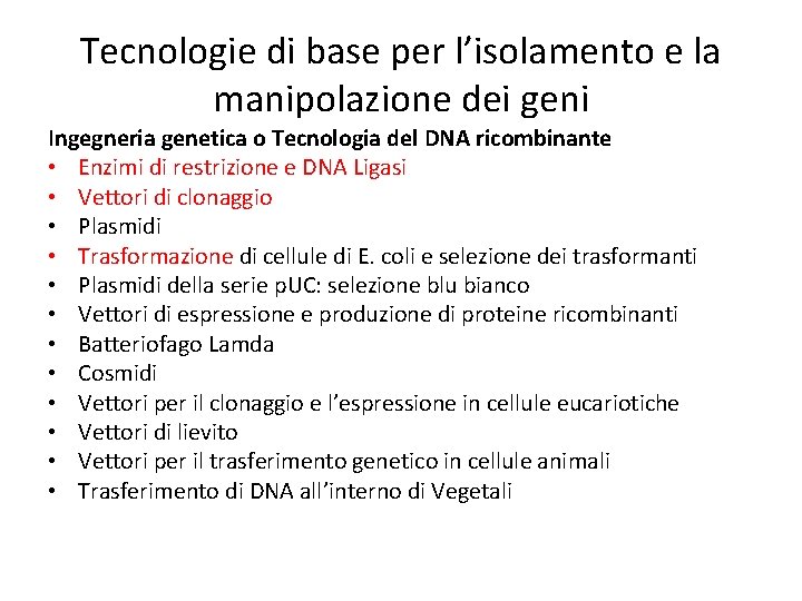 Tecnologie di base per l’isolamento e la manipolazione dei geni Ingegneria genetica o Tecnologia