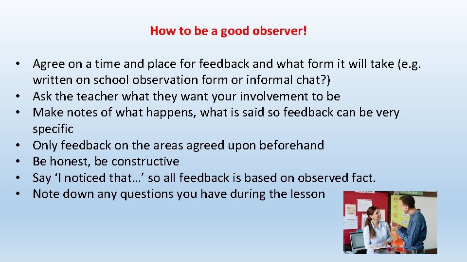 How to be a good observer! • Agree on a time and place for
