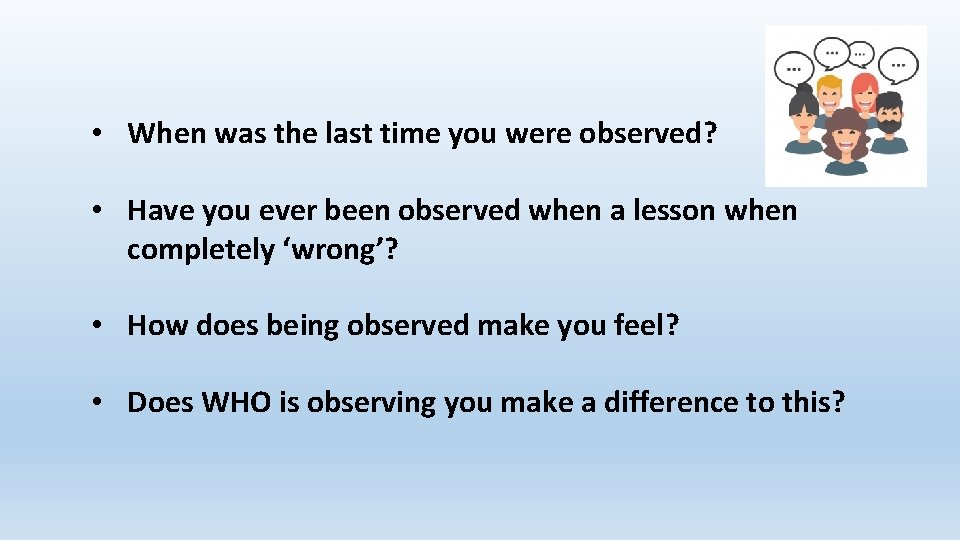  • When was the last time you were observed? • Have you ever