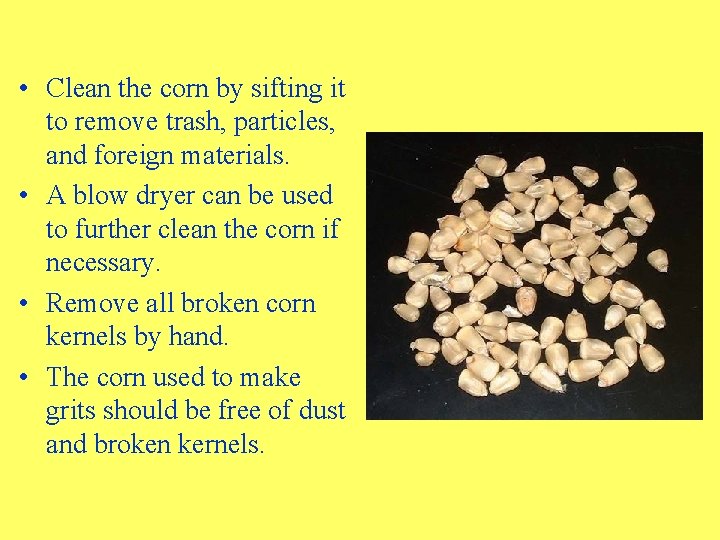  • Clean the corn by sifting it to remove trash, particles, and foreign