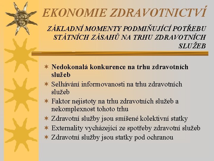 EKONOMIE ZDRAVOTNICTVÍ ZÁKLADNÍ MOMENTY PODMIŇUJÍCÍ POTŘEBU STÁTNÍCH ZÁSAHŮ NA TRHU ZDRAVOTNÍCH SLUŽEB ¬ Nedokonalá