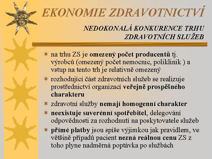 EKONOMIE ZDRAVOTNICTVÍ NEDOKONALÁ KONKURENCE TRHU ZDRAVOTNÍCH SLUŽEB ¬ na trhu ZS je omezený počet