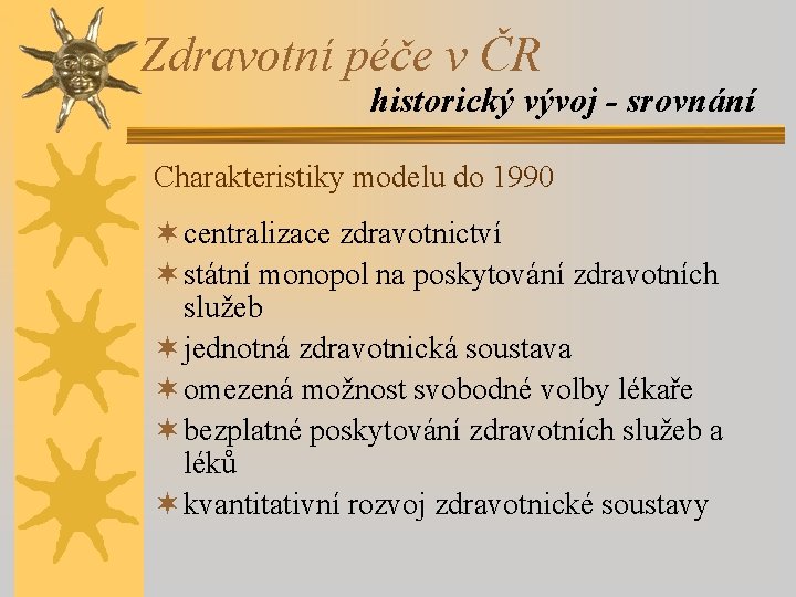 Zdravotní péče v ČR historický vývoj - srovnání Charakteristiky modelu do 1990 ¬ centralizace