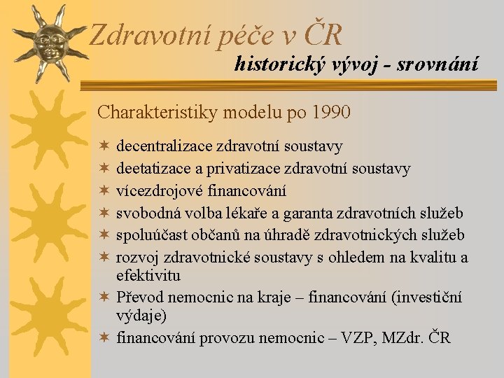 Zdravotní péče v ČR historický vývoj - srovnání Charakteristiky modelu po 1990 ¬ decentralizace