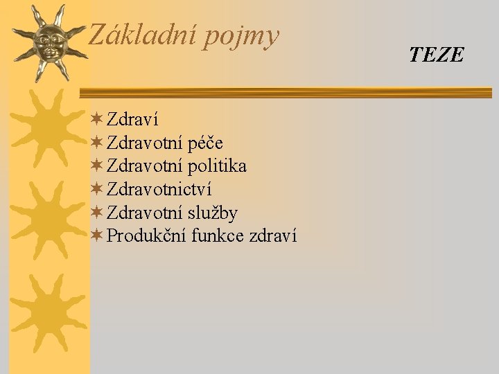 Základní pojmy ¬ Zdraví ¬ Zdravotní péče ¬ Zdravotní politika ¬ Zdravotnictví ¬ Zdravotní