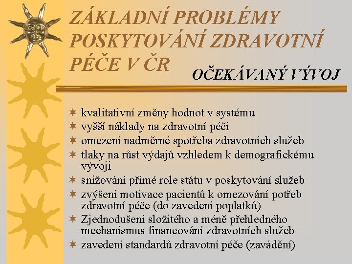 ZÁKLADNÍ PROBLÉMY POSKYTOVÁNÍ ZDRAVOTNÍ PÉČE V ČR OČEKÁVANÝ VÝVOJ ¬ kvalitativní změny hodnot v