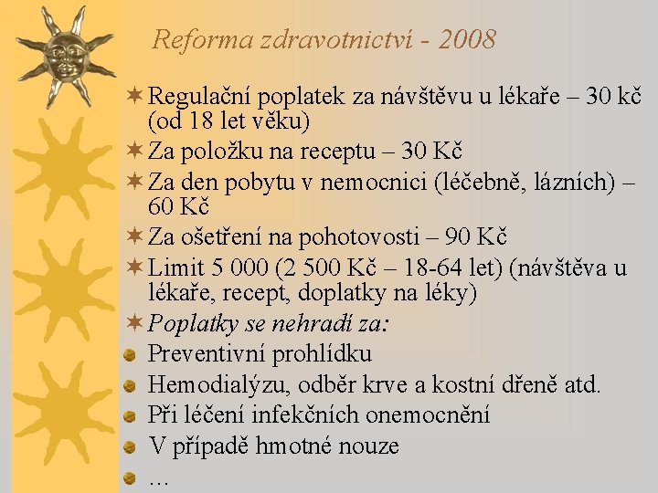 Reforma zdravotnictví - 2008 ¬ Regulační poplatek za návštěvu u lékaře – 30 kč