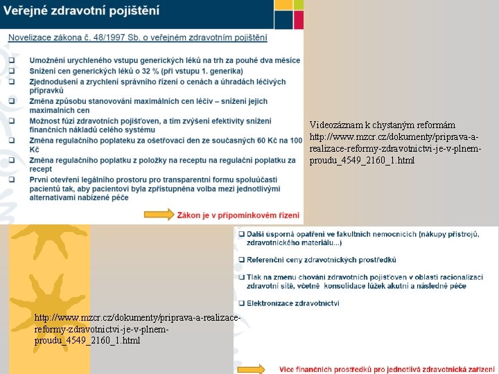 Videozáznam k chystaným reformám http: //www. mzcr. cz/dokumenty/priprava-arealizace-reformy-zdravotnictvi-je-v-plnemproudu_4549_2160_1. html http: //www. mzcr. cz/dokumenty/priprava-a-realizacereformy-zdravotnictvi-je-v-plnemproudu_4549_2160_1. html