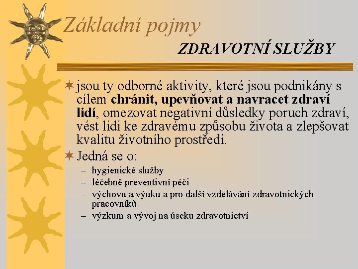 Základní pojmy ZDRAVOTNÍ SLUŽBY ¬ jsou ty odborné aktivity, které jsou podnikány s cílem
