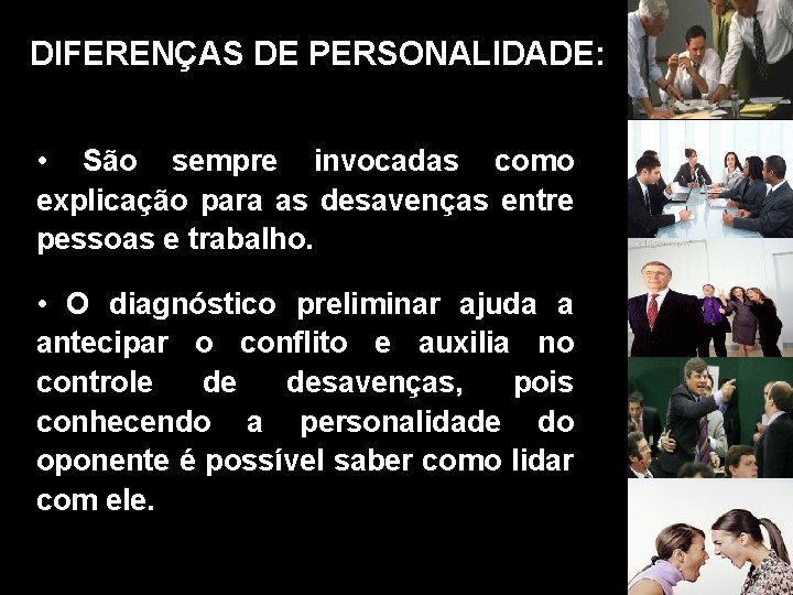 DIFERENÇAS DE PERSONALIDADE: • São sempre invocadas como explicação para as desavenças entre pessoas