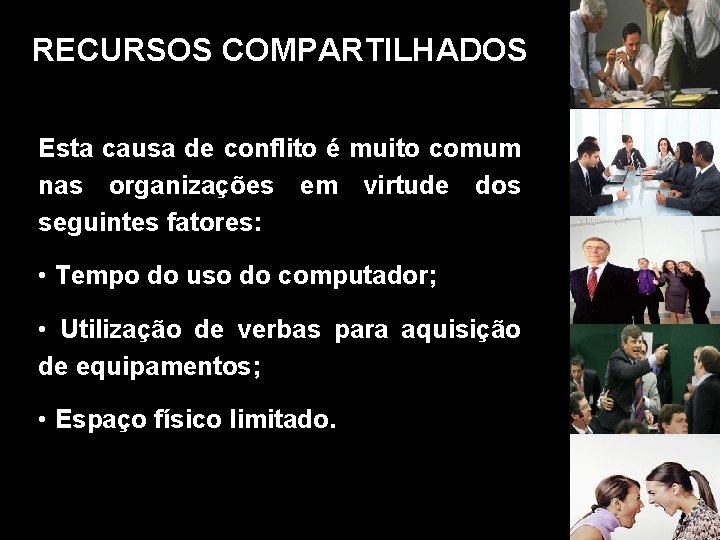 RECURSOS COMPARTILHADOS Esta causa de conflito é muito comum nas organizações em virtude dos