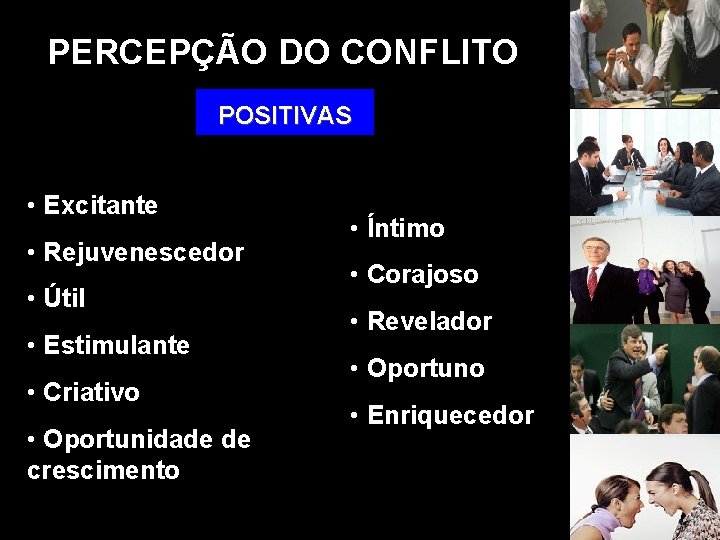 PERCEPÇÃO DO CONFLITO POSITIVAS • Excitante • Rejuvenescedor • Útil • Estimulante • Criativo