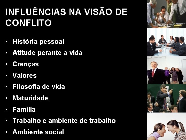 INFLUÊNCIAS NA VISÃO DE CONFLITO • História pessoal • Atitude perante a vida •