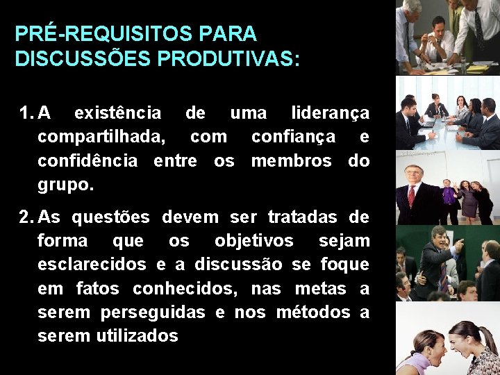 PRÉ-REQUISITOS PARA DISCUSSÕES PRODUTIVAS: 1. A existência de uma liderança compartilhada, com confiança e