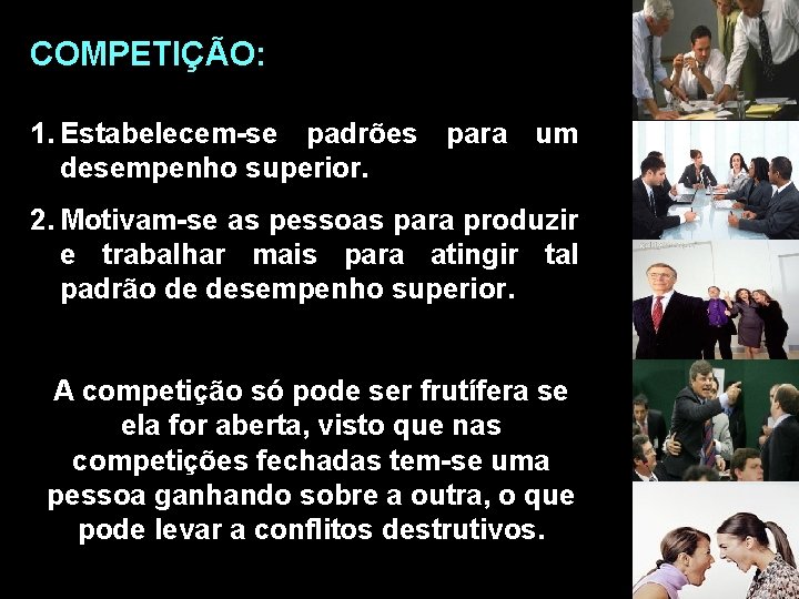 COMPETIÇÃO: 1. Estabelecem-se padrões para um desempenho superior. 2. Motivam-se as pessoas para produzir