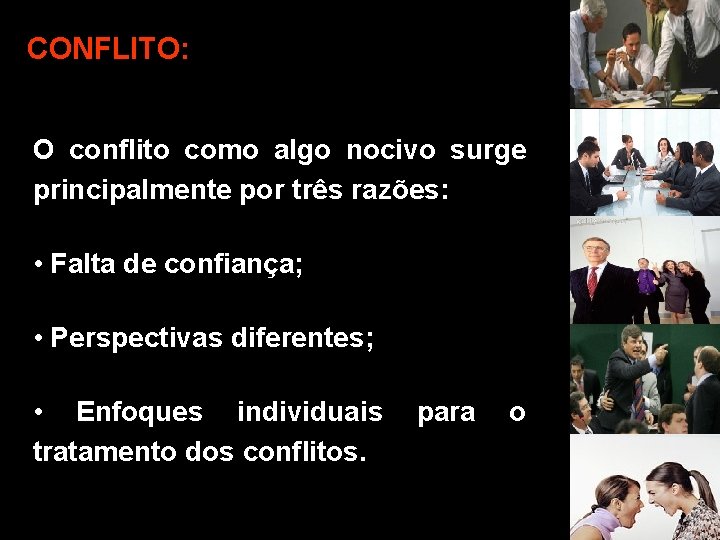 CONFLITO: O conflito como algo nocivo surge principalmente por três razões: • Falta de