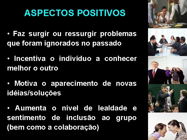 ASPECTOS POSITIVOS • Faz surgir ou ressurgir problemas que foram ignorados no passado •