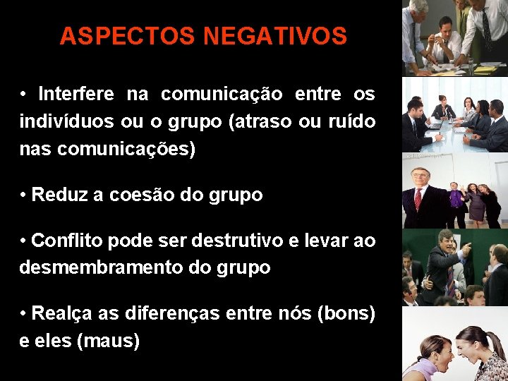 ASPECTOS NEGATIVOS • Interfere na comunicação entre os indivíduos ou o grupo (atraso ou