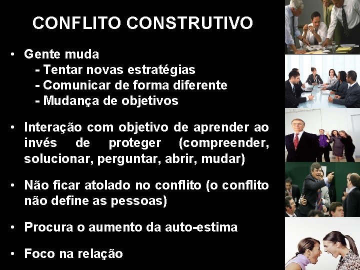 CONFLITO CONSTRUTIVO • Gente muda - Tentar novas estratégias - Comunicar de forma diferente