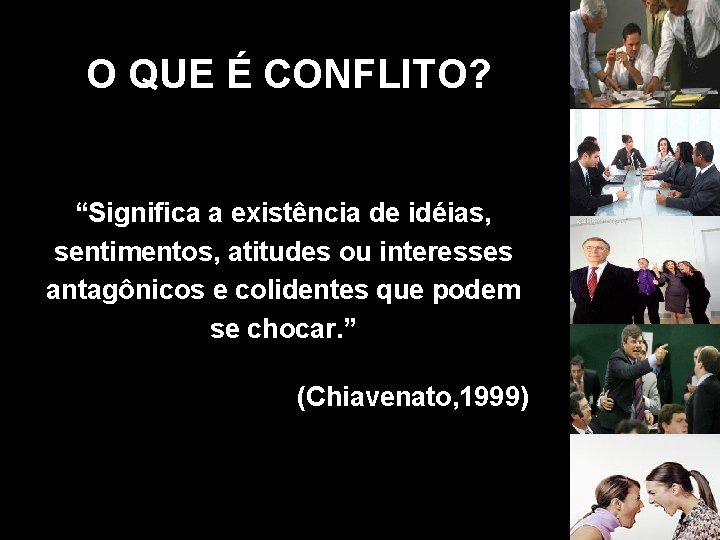 O QUE É CONFLITO? “Significa a existência de idéias, sentimentos, atitudes ou interesses antagônicos