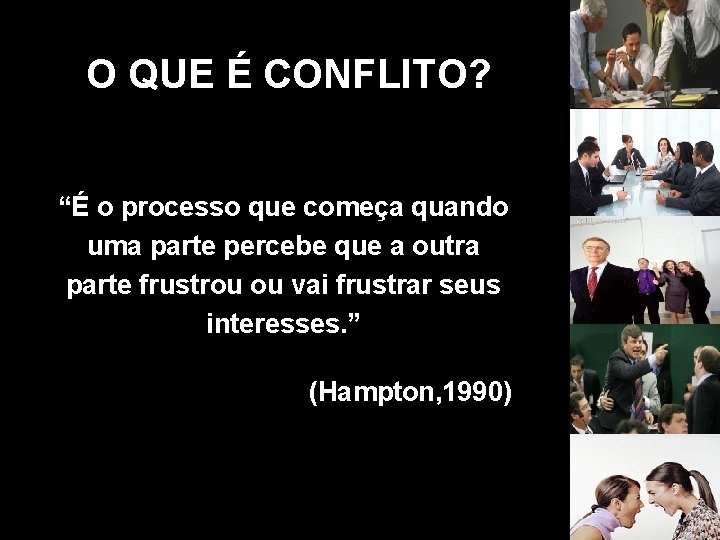 O QUE É CONFLITO? “É o processo que começa quando uma parte percebe que