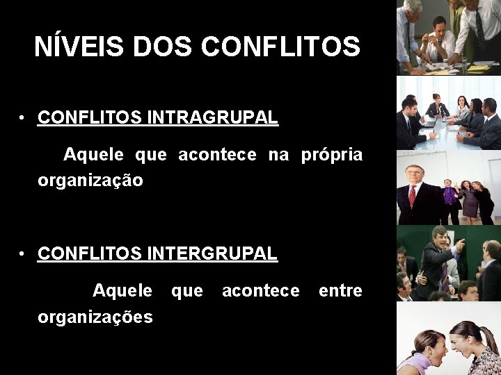 NÍVEIS DOS CONFLITOS • CONFLITOS INTRAGRUPAL Aquele que acontece na própria organização • CONFLITOS