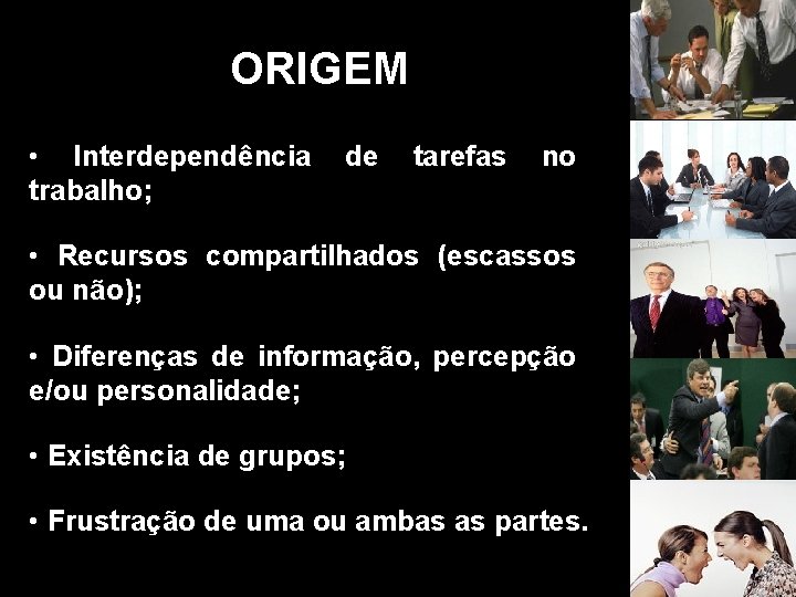 ORIGEM • Interdependência trabalho; de tarefas no • Recursos compartilhados (escassos ou não); •