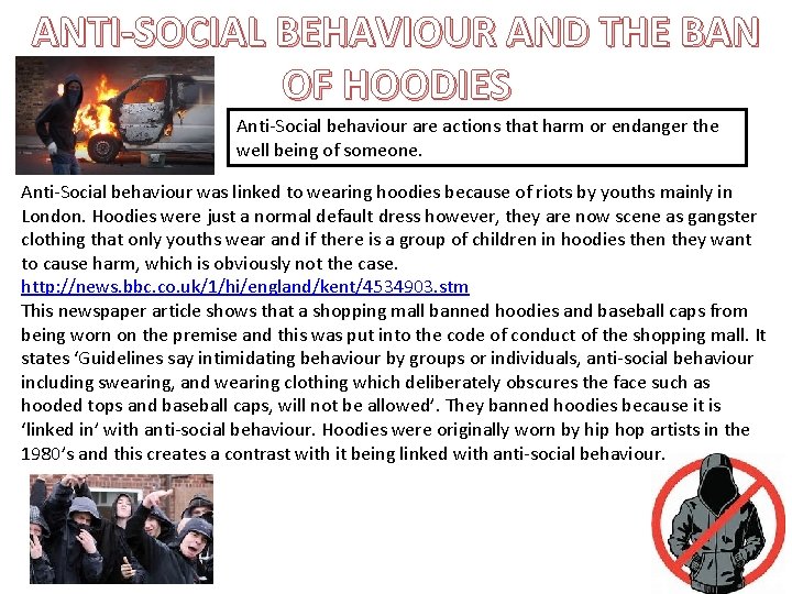 ANTI-SOCIAL BEHAVIOUR AND THE BAN OF HOODIES Anti-Social behaviour are actions that harm or